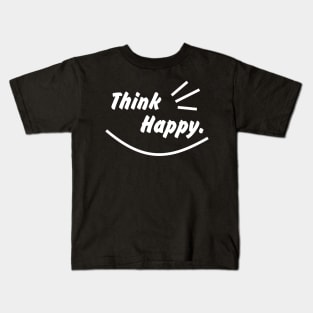 Think Happy mode white Kids T-Shirt